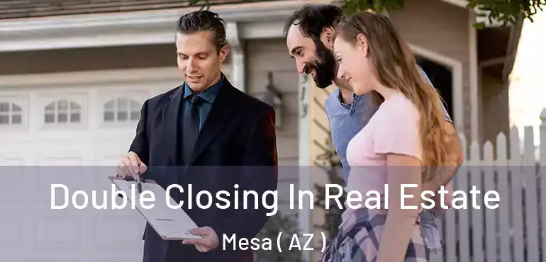  Double Closing In Real Estate Mesa ( AZ )