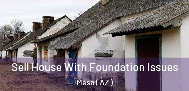  Sell House With Foundation Issues Mesa ( AZ )