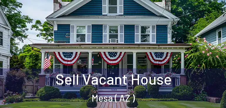  Sell Vacant House Mesa ( AZ )